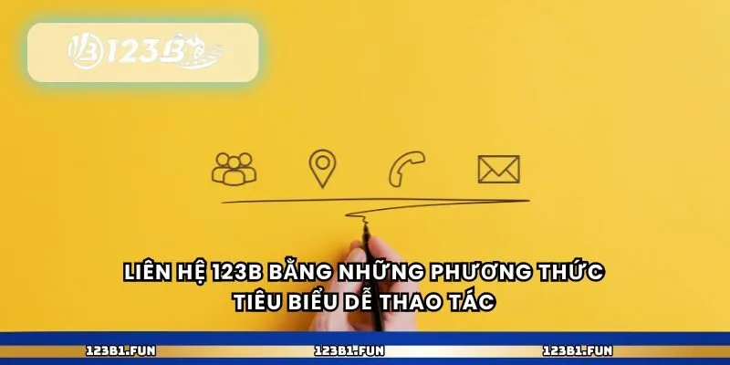 Liên hệ 123B bằng những phương thức tiêu biểu dễ thao tác
